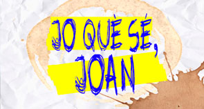 Jo què sé Joan
